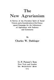 Cover of: The new agrarianism: a survey of the prevalent spirit of social unrest, and a consideration of the consequent campaign for the adjustment of agriculture with industry and commerce