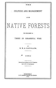 Cover of: The culture and management of our native forests for development as timber or ornamental wood.