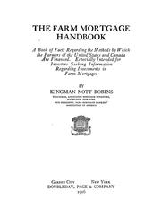 Cover of: The farm mortgage handbook: a book of facts regarding the methods by which the farmers of the United States and Canada are financed. Especially intended for investors seeking information regarding investments in farm mortgages.