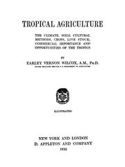 Cover of: Tropical agriculture: the climate, soils, cultural methods, crops, live stock, commercial importance and opportunities of the tropics