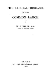 Cover of: The fungal diseases of the common larch by W. E. Hiley
