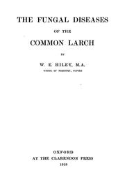 The fungal diseases of the common larch by W. E. Hiley