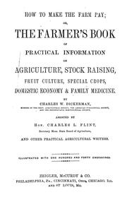 Cover of: How to make the farm pay; or, The farmer's book of practical information on agriculture, stock raising, fruit culture, special crops, domestic economy & family medicine.