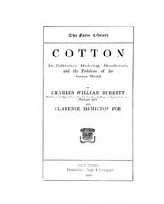 Cover of: Cotton, its cultivation, marketing, manufacture, and the problems of the cotton world