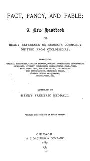 Cover of: Fact, fancy, and fable: a new handbook for ready reference on subjects commonly omitted from cyclopaedias; comprising personal sobriquets, familiar phrases, popular appellations, geographical nicknames, literary pseudonyms, mythological characters, red-letter days, political slang, contractions and abbreviations, technical terms, foreign words and phrases, Americanisms, etc.