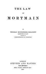 Cover of: The law of mortmain by Bourchier-Chilcott, Thomas, Bourchier-Chilcott, Thomas