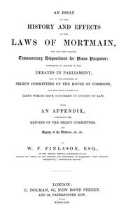 Cover of: An essay on the history and effects of the laws of mortmain: and the laws against testamentary dispositions for pious purposes: comprising an account of the debates in Parliament, and of the inquiries of select committees of the House of Commons, and the most interesting cases which have occurred in courts of law. With an appendix, containing the reports of the select committees, and digests of the evidence, etc., etc.
