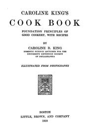 Cover of: Caroline King's cook book: foundation principles of good cookery, with recipes