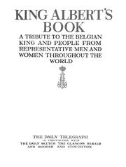 Cover of: King Albert's book: a tribute to the Belgian king and people from representative men and women throughout the world.