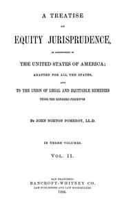 Cover of: A treatise on equity jurisprudence: as administered in the United States of America, adapted for all the states and to the union of legal and equitable remedies under the reformed procedure