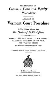 Cover of: The principles of common law and equity procedure: a manual of Vermont court procedure, relating also the duties of public oficers, especially sheriffs, notaries public, town clerks, selectmen, overseers of the poor, and various others