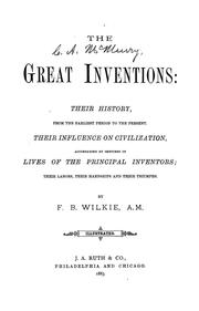 Cover of: The great inventions: their history, from the earliest period to the present. Their influence on civilization, accompanied by sketches of lives of the principal inventors; their labors, their hardships and their triumphs.