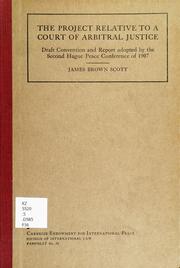 Cover of: The project relative to a court of arbitral justice, draft convention and report adopted by the second Hague peace conference of 1907 by International Peace Conference (2nd 1907 Hague, Netherlands)