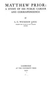 Matthew Prior: a study of his public career and correspondence by Legg, L. G. Wickham