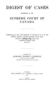 Cover of: Digest of cases determined in the Supreme court of Canada: comprising all the cases reported in volumes 34 to 54 of the official reports, Cameron's Supreme court cases, Coutlee's Supreme court cases, and Cameron's Supreme court practice.