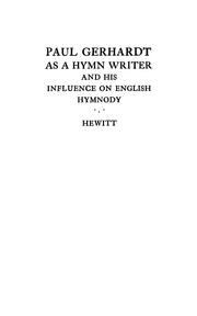 Paul Gerhardt as a hymn writer and his influence on English hymnody by Theodore B. Hewitt
