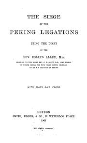 Cover of: The siege of the Peking legations: being the diary of the Rev. Roland Allen ... With maps and plans.