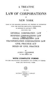 Cover of: A treatise on the law of corporations in New York: based on the reported decisions and written in connection with the statutes regulating corporations, as amended to January 1, 1922, including the General corporation law, Business corporations law, Stock corporation law, Transportation corporations law, Civil practice act, Rules of civil practice
