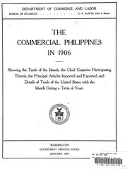 Cover of: commercial Philippines in 1906: showing the trade of the Islands, the chief countries participating therein, the principal articles imported and exported, and details of trade of the United States with the Islands during a term of years.