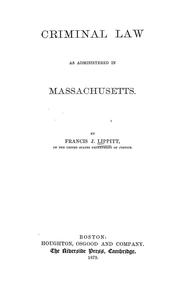 Cover of: Criminal law as administered in Massachusetts
