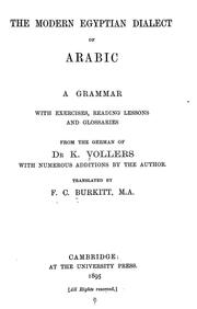 Cover of: modern Egyptian dialect of Arabic, a grammar: with exercises, reading lessions and glossaries, from the German of Dr. K. Vollers, with numerous additions by the author.