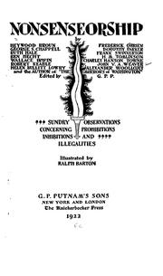 Cover of: Nonsenseorship by by Heywood Broun, George S. Chappell, ... [et al.]; edited by G. P. P.; Sundry observations concerning prohibitions, inhibitions and illegalities, illustrated by Ralph Barton.