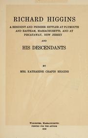 Cover of: Richard Higgins: a resident and pioneer settler at Plymouth and Eastham, Massachusetts, and at Piscataway, New Jersey, and his descendants