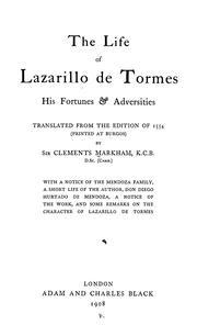 Cover of: The life of Lazarillo de Tormes by tr. from the edition of 1554 [printed at Burgos] by Sir Clements Markham...With a notice of the Mendoza family, a short life of the author, Don Diego Hurtado de Mendoza, a notice of the work, and some remarks on the character of Lazarillo de Tormes.