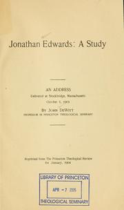 Cover of: Jonathan Edwards: a study.: An address delivered at Stockbridge, Massachusetts, October 5, 1903, by John De Witt.