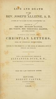 Cover of: Life and death of the Rev. Joseph Alleine-- by Written by Richard Baxter, his widow, Theodosia Alleine, and other persons. To which are added his Christian letters, full of spiritual instructions, tending to the promoting of the power of godliness both in persons and families. With a Recommendatory preface by Alexander Duff.