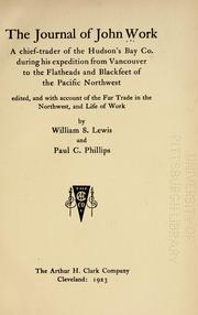 Cover of: The journal of John Work: a chief-trader of the Hudson's Bay Co., during his expedition from Vancouver to the Flatheads and Blackfeet of the Pacific Northwest