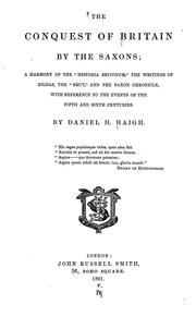 Cover of: The conquest of Britain by the Saxons: a harmony of the "Historia Britonum", the writings of Gildas, the "Brut", and the Saxon chronicle, with reference to the events of the fifth and sixth centuries.