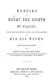 Cover of: Memoirs of Henry the Eighth of England: with the fortunes, fates, and characters of his six wives ...
