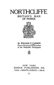 Northcliffe, Britain's man of power by William English Carson