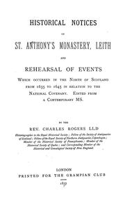 Cover of: Historical notices of St. Anthony's monastery, Leith: and rehearsal of events which occurred in the north of Scotland from 1635 to 1645 in relation to the National covenant.