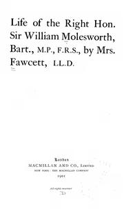 Life of the Right. Hon. Sir William Molesworth, bart., M.P., F.R.S by Millicent Garrett Fawcett