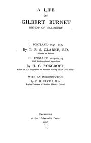 Cover of: A life of Gilbert Burnet: bishop of Salisbury. I. Scotland, 1643-1674, by T.E.S. Clarke. II. England, 1674-1715, with bibliographical appendixes, by H.C. Foxcroft.