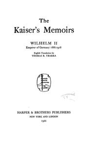 Cover of: The Kaiser's memoirs, Wilhelm II, emperor of Germany, 1888-1918: English translation by Thomas R. Ybarra.