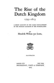 Cover of: The rise of the Dutch kingdom, 1795-1813: a short account of the early development of the modern kingdom of the Netherlands