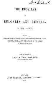 Cover of: The Russians in Bulgaria and Rumelia in 1828 and 1829: during the campaigns of the Danube, the sieges of Brailow, Varna, Silistria, Shumla, and the passage of the Balkan by Marshall Diebitch.