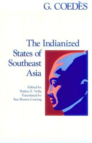 The Indianized States of Southeast Asia by George Coedes