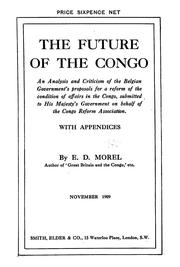 Cover of: The future of the Congo: an analysis and criticism of the Belgian government's proposals for a reform of the condition of affairs in the Congo, submitted to His Majesty's government on behalf of the Congo reform association.  (With appendices)
