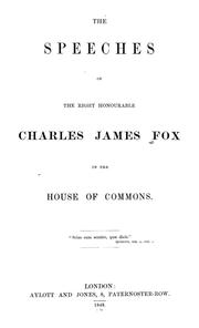 Cover of: The speeches of the Right Honourable Charles James Fox in the House of commons ....