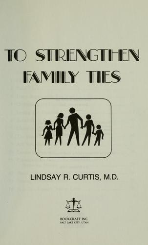 To strengthen family ties by Lindsay R. Curtis