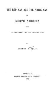Cover of: The red man and the white man in North America by George Edward Ellis