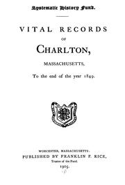 Cover of: ... Vital records of Charlton, Massachusetts, to the end of the year 1849.
