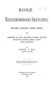 Cover of: Rose neightborhood sketches, Wayne County, New York: with glimpses of the adjacent towns: Butler, Wolcott, Huron, Sodus, Lyons and Savannah