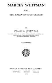 Cover of: Marcus Whitman and the early days of Oregon by William A. Mowry