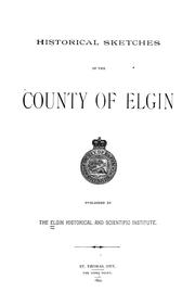 Cover of: Historical sketches of the county of Elgin. by Elgin Historical and Scientific Institute, St. Thomas, Ont.