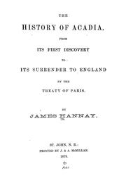 The history of Acadia, from its discovery to its surrender to England, by the Treaty of Paris by Hannay, James